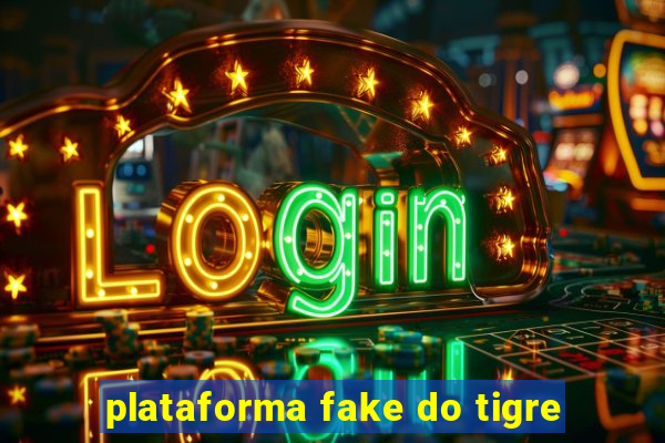 plataforma fake do tigre